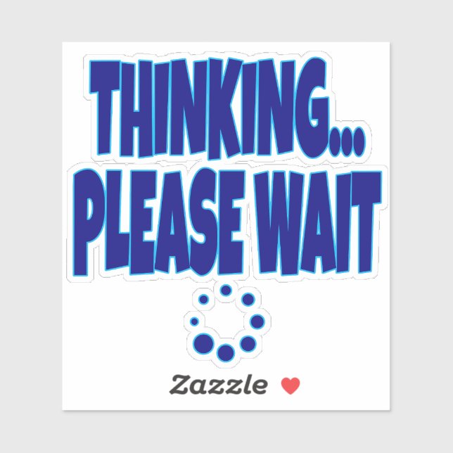 Thinking… Please Wait – Funny Loading Mind Quote D Sticker (Sheet)