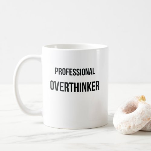 Thinking too Much Professional Overthinker Coffee Mug