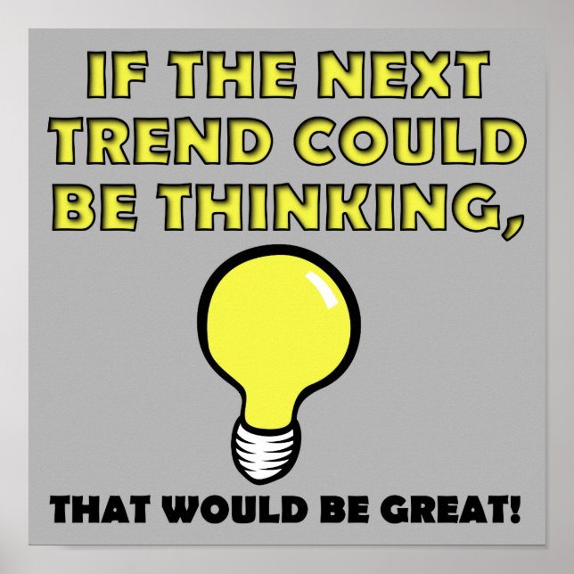 Thinking Trend Funny Poster Sign (Front)