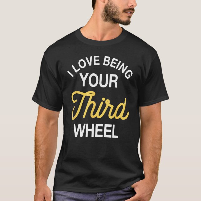 Third Wheel Relationship Dating Humor Single Frien T-Shirt (Front)