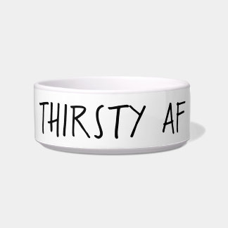 Thirsty AF Dog Bowl