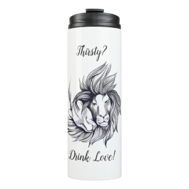 Thirsty? Drink Love! Thermal Tumbler (Front)
