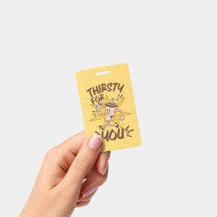 Thirsty For You Funny Romantic Retro Joke Badge