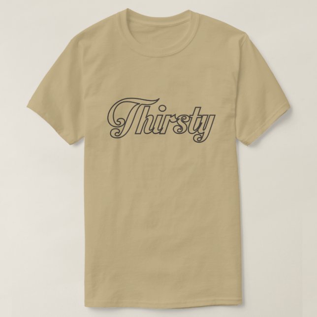 THIRSTY T-Shirt (Design Front)