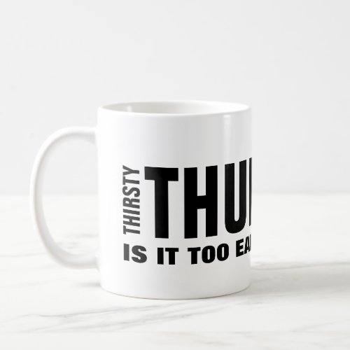 Thirsty Thursday Funny Mug