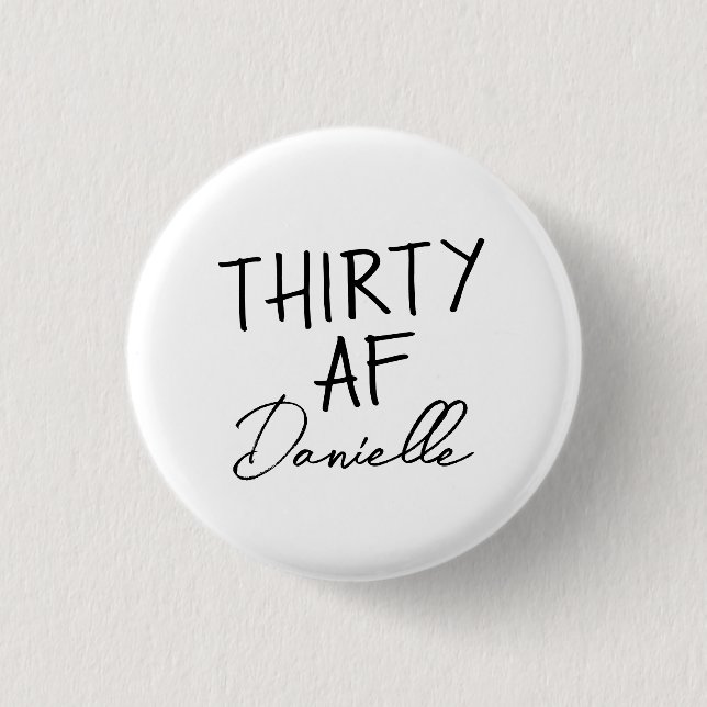 THIRTY AF Personalized Funny 30th Birthday Button (Front)