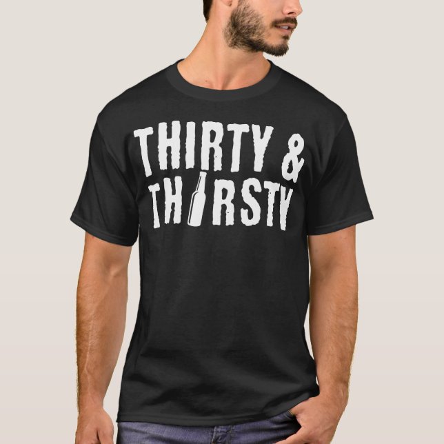 Thirty and Thirsty 30th Birthday Gift T-Shirt (Front)