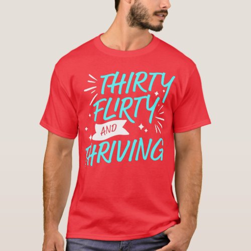 Thirty Flirty and Thriving 13 going on T_Shirt
