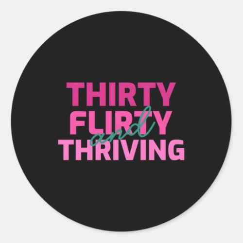 Thirty Flirty And Thriving 30 Af Py Classic Round Sticker