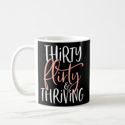 Thirty Flirty And Thriving Coffee Mug