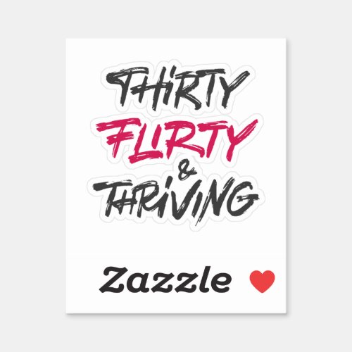 Thirty flirty and thriving sticker