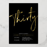 Thirty | Modern Gold & Black 30th Birthday Party Foil Invitation<br><div class="desc">Celebrate your special day with this stylish 30th birthday party foil invitation. This design features a chic gold foil text "Thirty" on a black background. You can choose real foil stamp color(Gold,  Silver,  Rose gold). More designs and party supplies are available at my shop BaraBomDesign.</div>