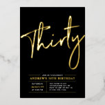 Thirty | Modern Gold & Black 30th Birthday Party Foil Invitation<br><div class="desc">Celebrate your special day with this stylish 30th birthday party foil invitation. This design features a chic gold foil text "Thirty" on a black background. You can choose real foil stamp color(Gold,  Silver,  Rose gold). More designs and party supplies are available at my shop BaraBomDesign.</div>