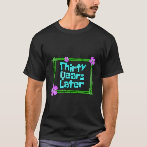 Thirty Years Later 30 Party T_Shirt