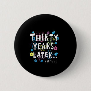 Thirty Years Later 30 Years Old Birthday Gift Wome Button