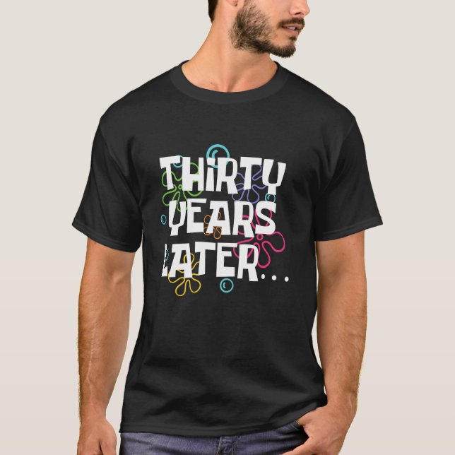 Thirty Years Later Funny 30 Year Old 30th Birthday T-Shirt (Front)