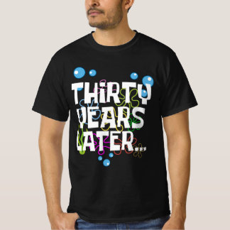 Thirty Years Later, Funny 30th Birthday Party T-Shirt