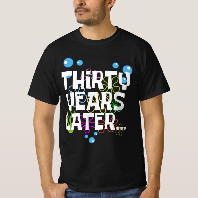 Thirty Years Later, Funny 30th Birthday Party T-Shirt (Front)