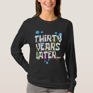 Thirty Years Later, Funny 30th Birthday Party T-Shirt