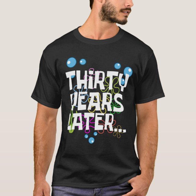 Thirty Years Later, Funny 30th Birthday Party T-Shirt (Front)
