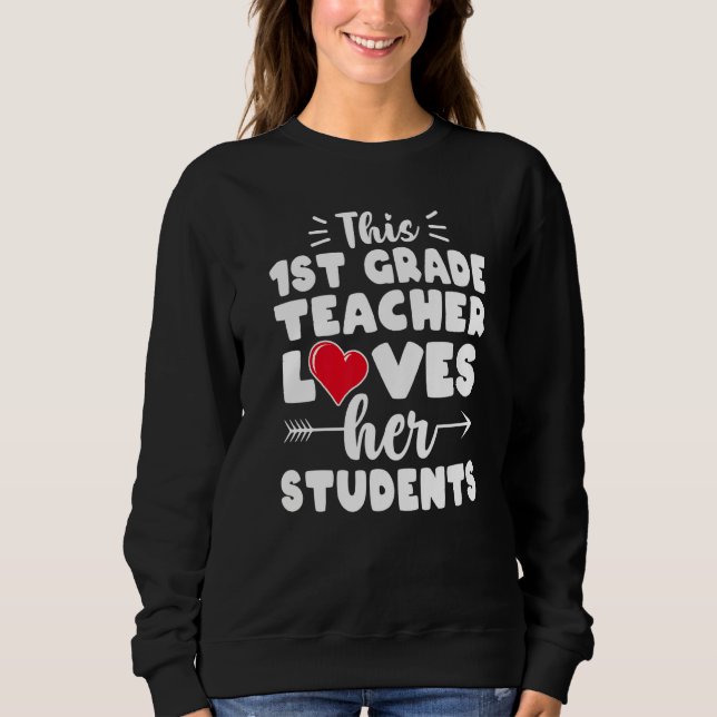 This 1st First Grade Teacher Educator Loves Her St Sweatshirt (Front)