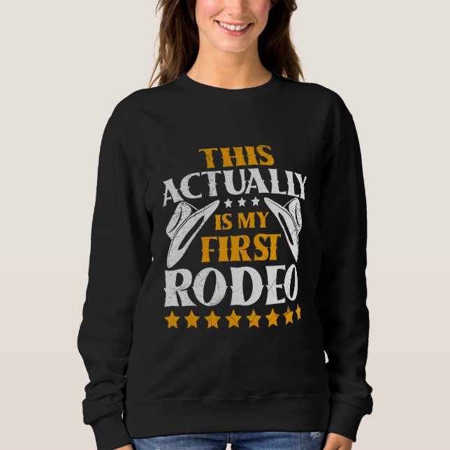 This Actually Is My First Rodeo Bull Riding For Me Sweatshirt (Front)
