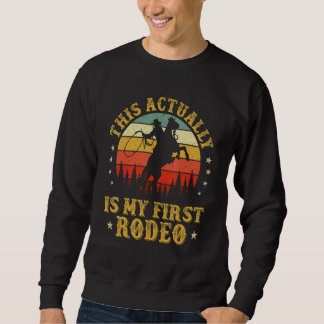 This Actually Is My First Rodeo Country Life Howdy Sweatshirt