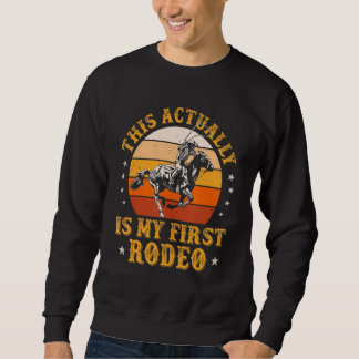 This Actually Is My First Rodeo Country Life Howdy Sweatshirt