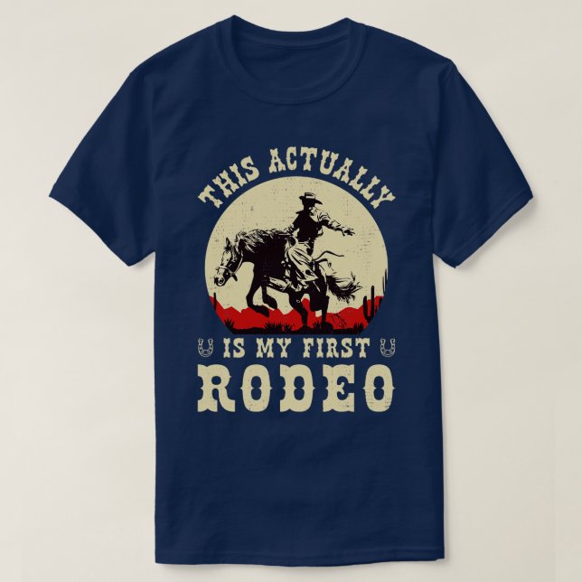 This actually is my first rodeo T-Shirt (Design Front)