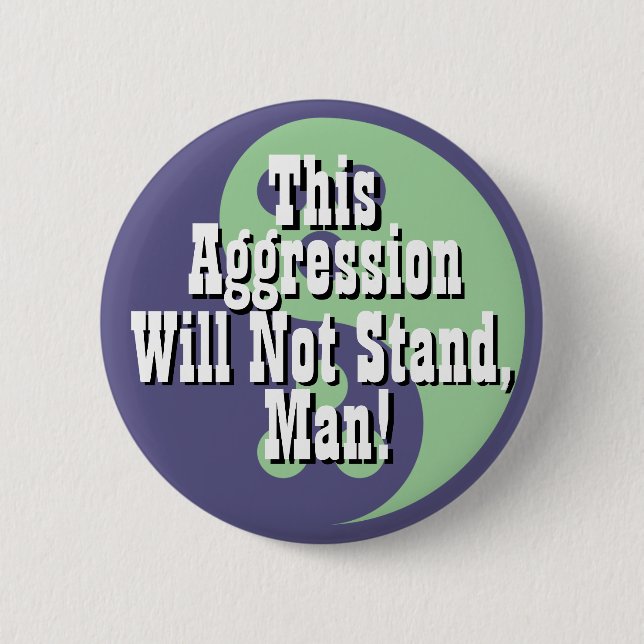 This Agression Will Not Stand, Man! Button (Front)