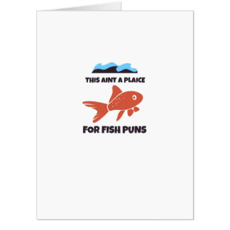 This aint a place for fish puns card