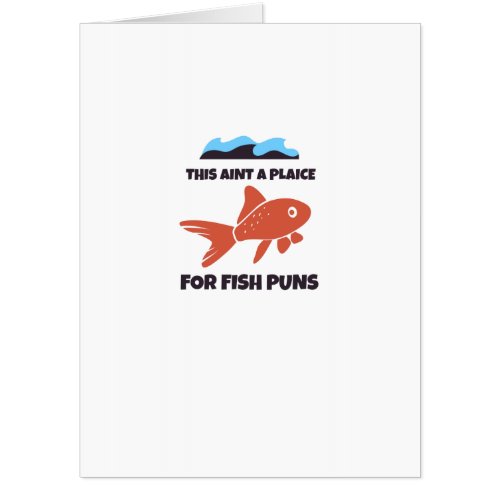 This aint a place for fish puns card