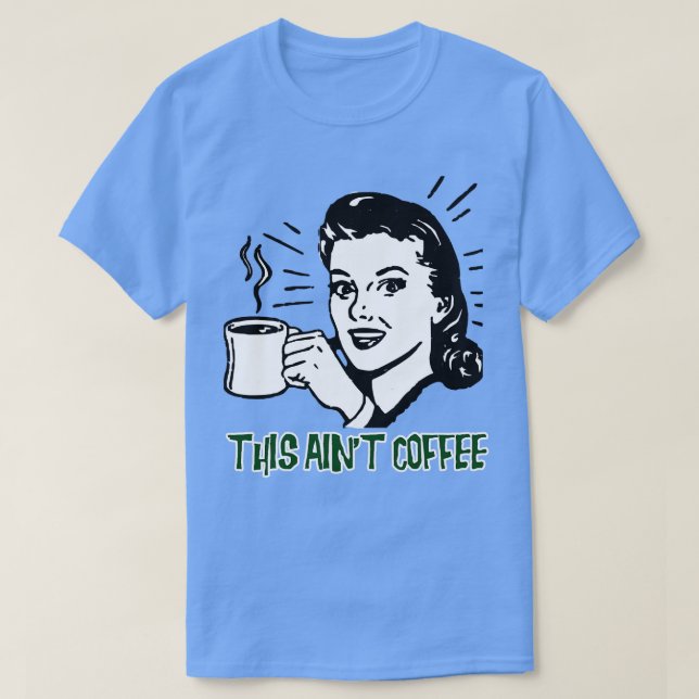 This Aint Coffee T-Shirt (Design Front)