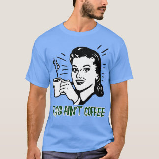 This Aint Coffee T-Shirt