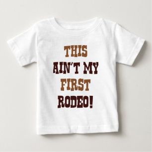 This Ain't My First Rodeo! Baby T-Shirt