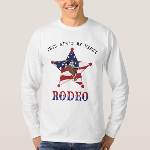This aint my first RODEO  black Letter T_Shirt