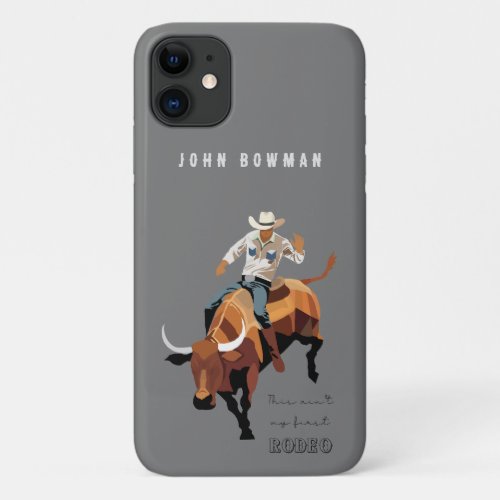 This aint my first RODEO  Bull rider iPhone 11 Case