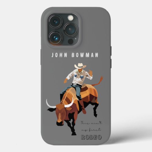 This aint my first RODEO  Bull rider iPhone 13 Pro Case