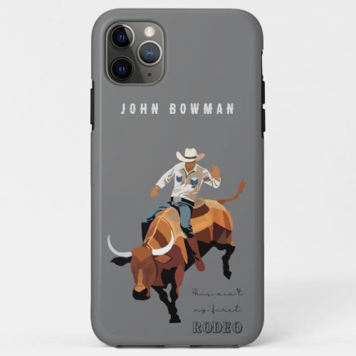 This aint my first RODEO  Bull rider iPhone 11 Pro Max Case