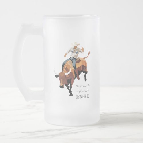 This aint my first RODEO  Bull rider Frosted Glass Beer Mug