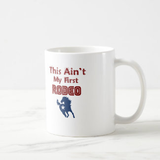 This Ain't My First Rodeo Coffee Mug