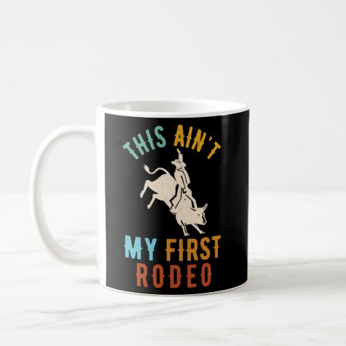 This AinT My First Rodeo Cowboy Bull Riding Weste Coffee Mug