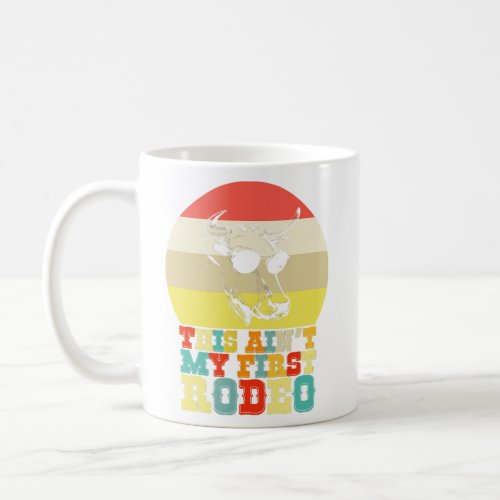 This Aint My First Rodeo Cowboy Cowgirl  Coffee Mug
