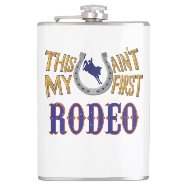 This ain't my first Rodeo  Flask (Front)
