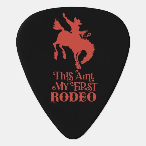 THIS AINT MY FIRST RODEO funny cowboy horseriding  Guitar Pick