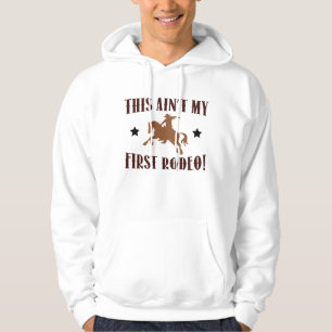 This Ain't My First Rodeo! Hoodie