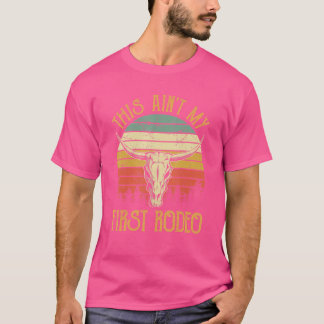 This Ain't My First Rodeo Howdy Country Bull Skul T-Shirt