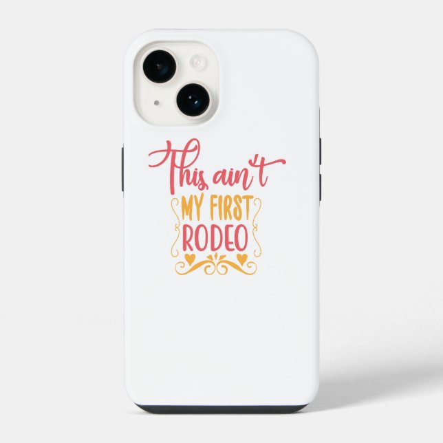 This Ain't My First Rodeo Iphone Case (Back)