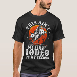 This Ain't My First Rodeo It's My Second Bull Ridi T-Shirt