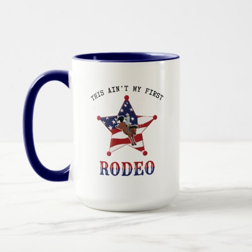 This aint my first RODEO Mug